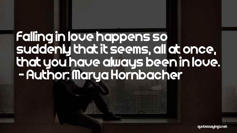 Love Happens Suddenly Quotes By Marya Hornbacher