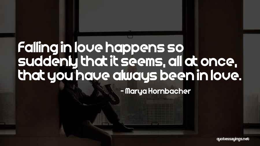 Love Happens Suddenly Quotes By Marya Hornbacher