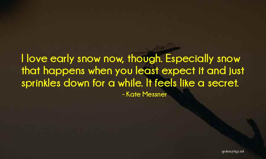 Love Happens When You Least Expect It Quotes By Kate Messner Love Happens When You Least Expect It Quotes By Kate Messner