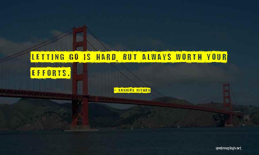 Love Hard But Worth It Quotes By Anamika Mishra Love Hard But Worth It Quotes By Anamika Mishra
