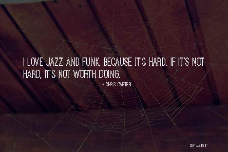Love Hard But Worth It Quotes By Chris Carter Love Hard But Worth It Quotes By Chris Carter
