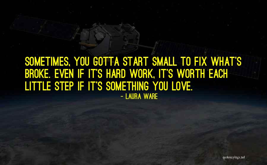 Love Hard But Worth It Quotes By Laura Ware Love Hard But Worth It Quotes By Laura Ware