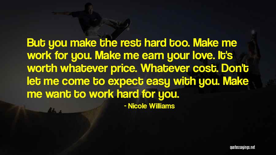 Love Hard But Worth It Quotes By Nicole Williams Love Hard But Worth It Quotes By Nicole Williams