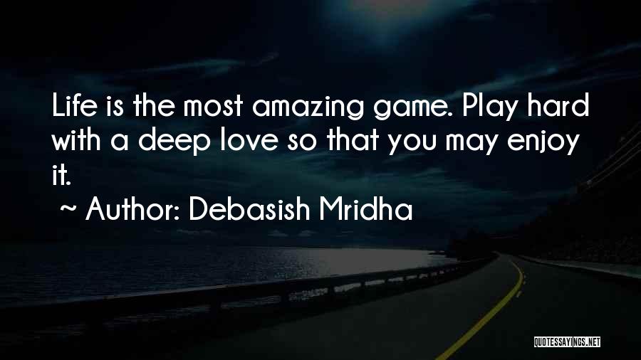 Love Hard Play Hard Quotes By Debasish Mridha