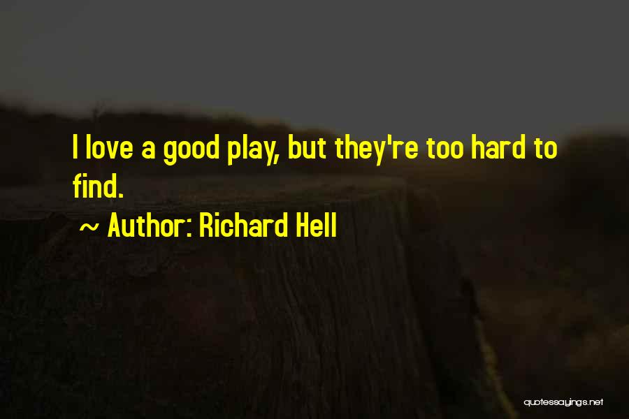 Love Hard Play Hard Quotes By Richard Hell