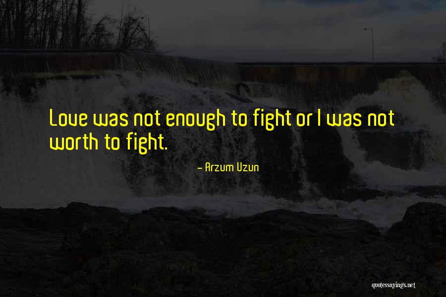 Love Has Fights Quotes By Arzum Uzun
