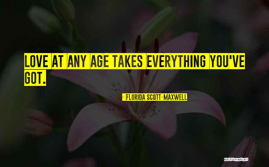 Love Has No Age Quotes By Florida Scott-Maxwell