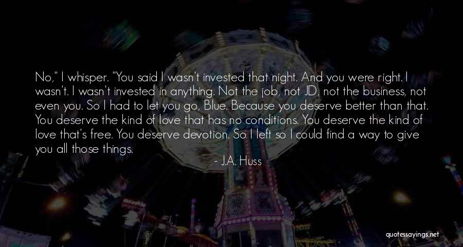 Love Has No Conditions Quotes By J.A. Huss Love Has No Conditions Quotes By J.A. Huss