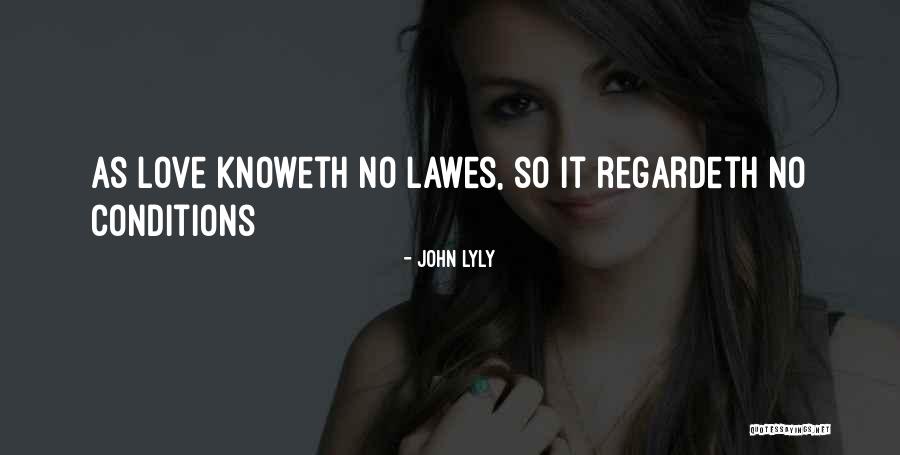 Love Has No Conditions Quotes By John Lyly Love Has No Conditions Quotes By John Lyly