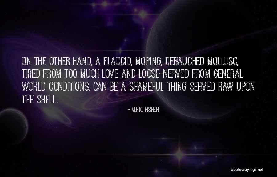 Love Has No Conditions Quotes By M.F.K. Fisher Love Has No Conditions Quotes By M.F.K. Fisher