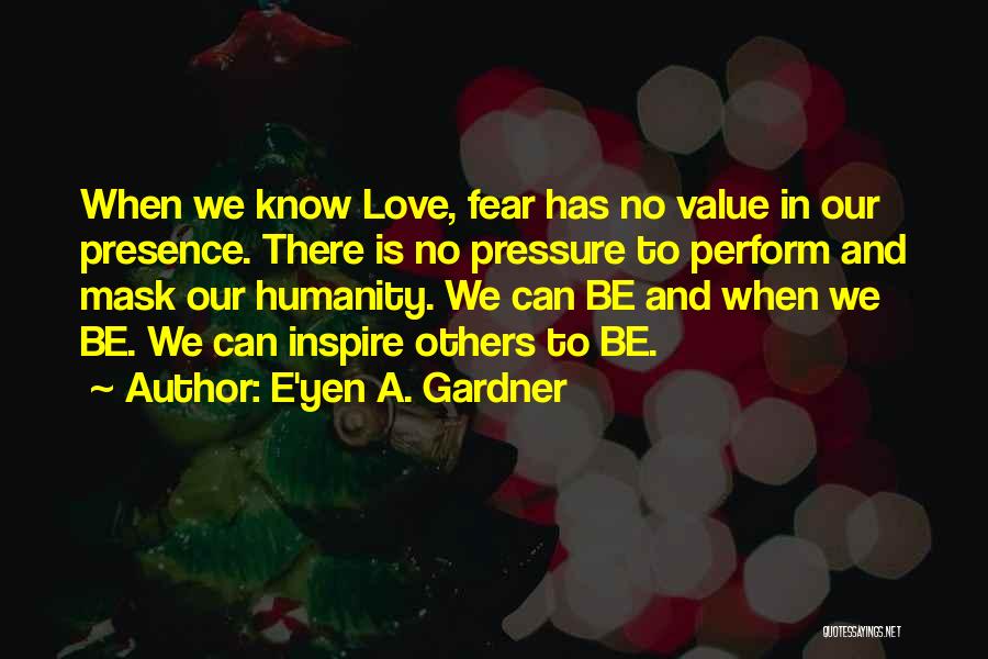 Love Has No Fear Quotes By E'yen A. Gardner