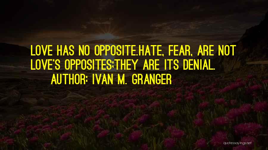 Love Has No Fear Quotes By Ivan M. Granger