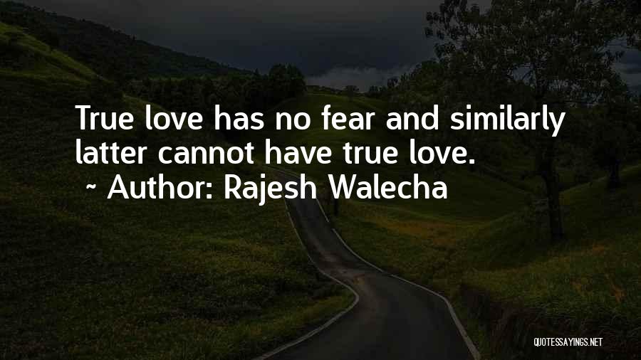Love Has No Fear Quotes By Rajesh Walecha