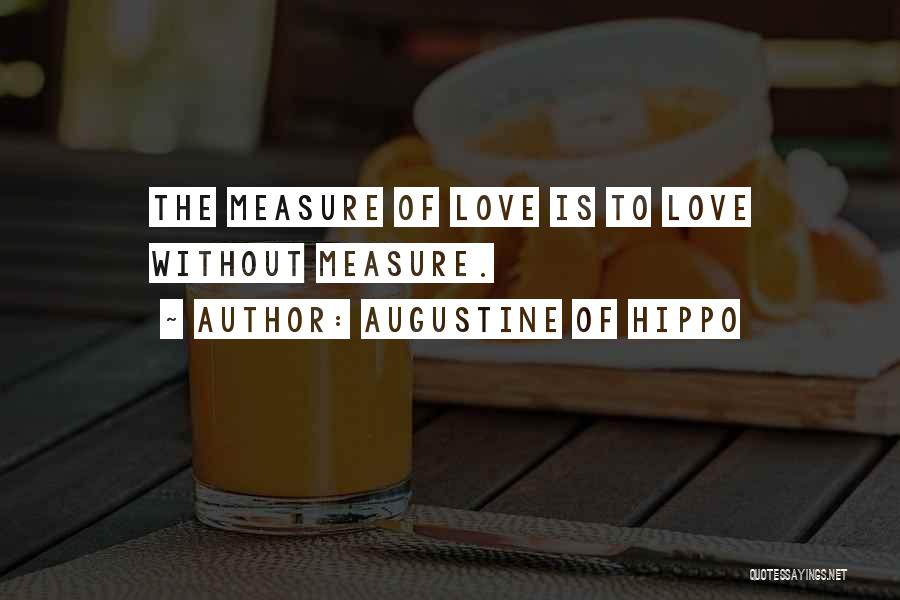 Love Has No Measure Quotes By Augustine Of Hippo