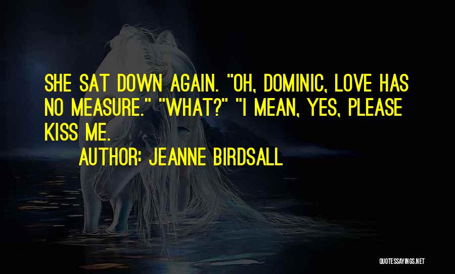 Love Has No Measure Quotes By Jeanne Birdsall