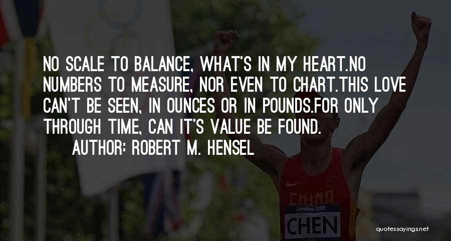 Love Has No Measure Quotes By Robert M. Hensel