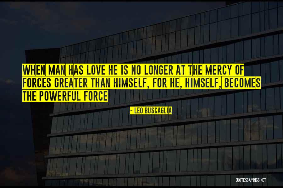 Love Has Power Quotes By Leo Buscaglia Love Has Power Quotes By Leo Buscaglia
