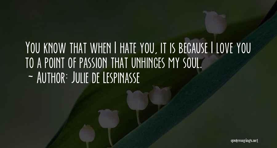 Love Hate Passion Quotes By Julie De Lespinasse
