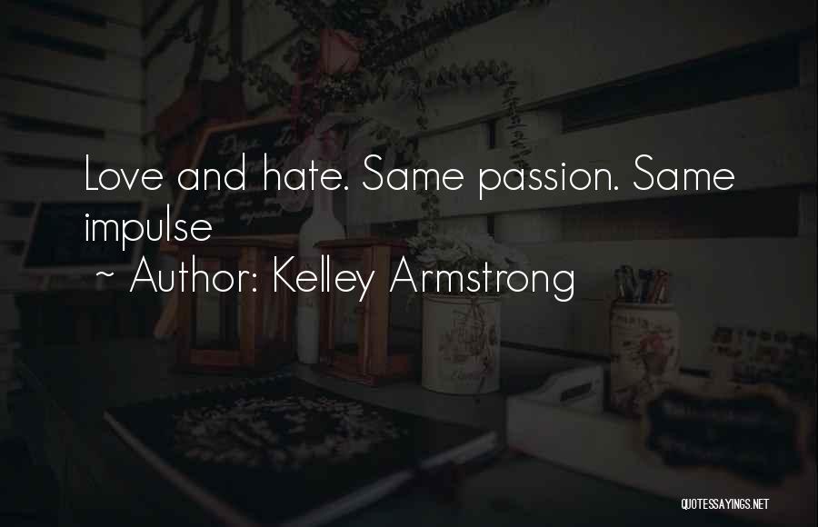 Love Hate Passion Quotes By Kelley Armstrong