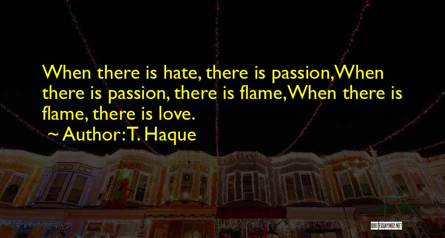 Love Hate Passion Quotes By T. Haque