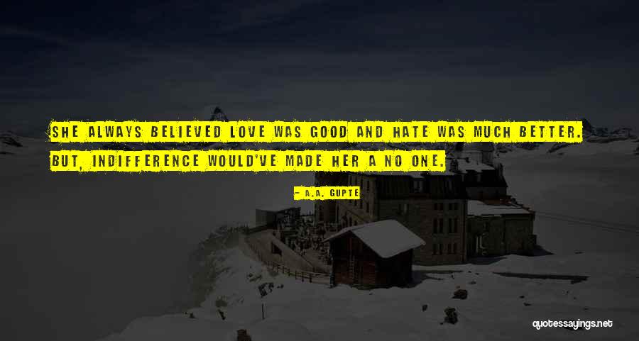 Love Hate Quotes Quotes By A.A. Gupte Love Hate Quotes Quotes By A.A. Gupte