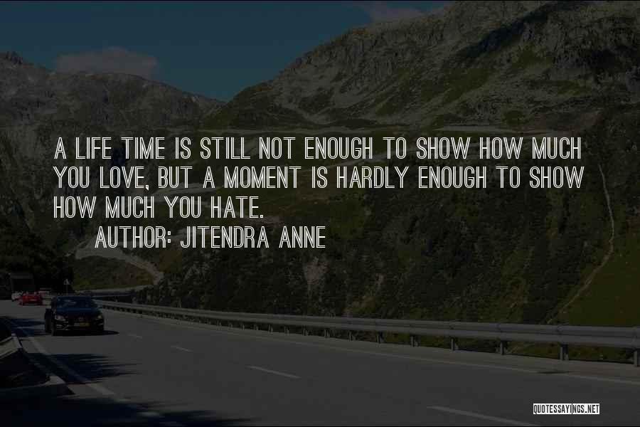 Love Hate Show Quotes By Jitendra Anne
