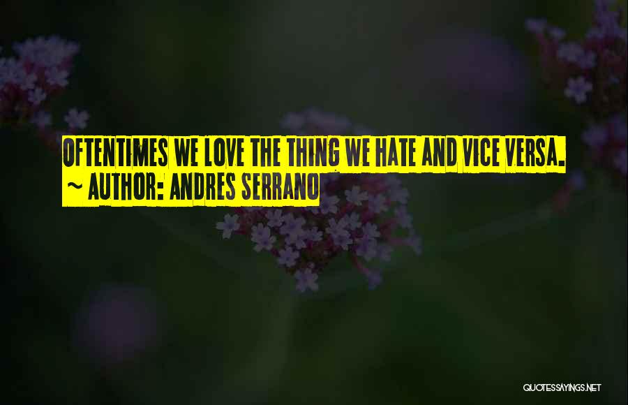 Love Hate Thing Quotes By Andres Serrano