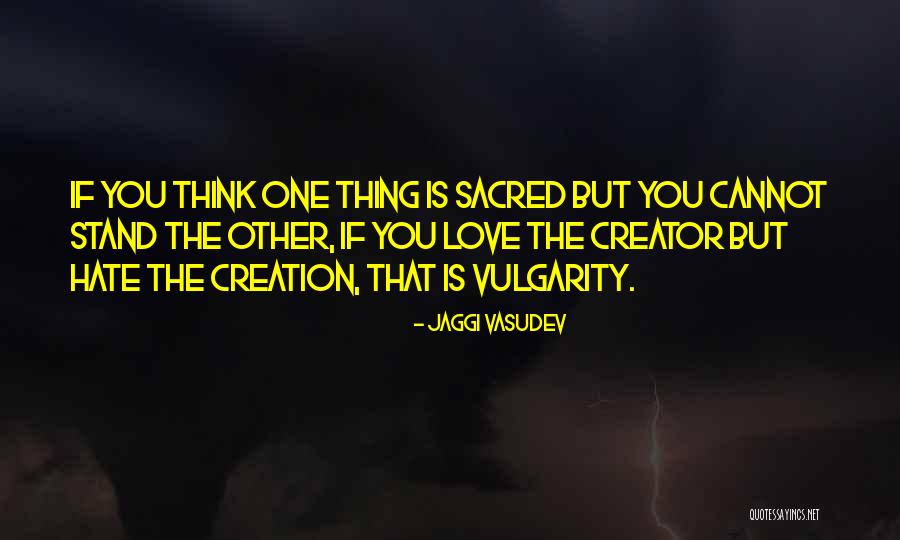 Love Hate Thing Quotes By Jaggi Vasudev Love Hate Thing Quotes By Jaggi Vasudev