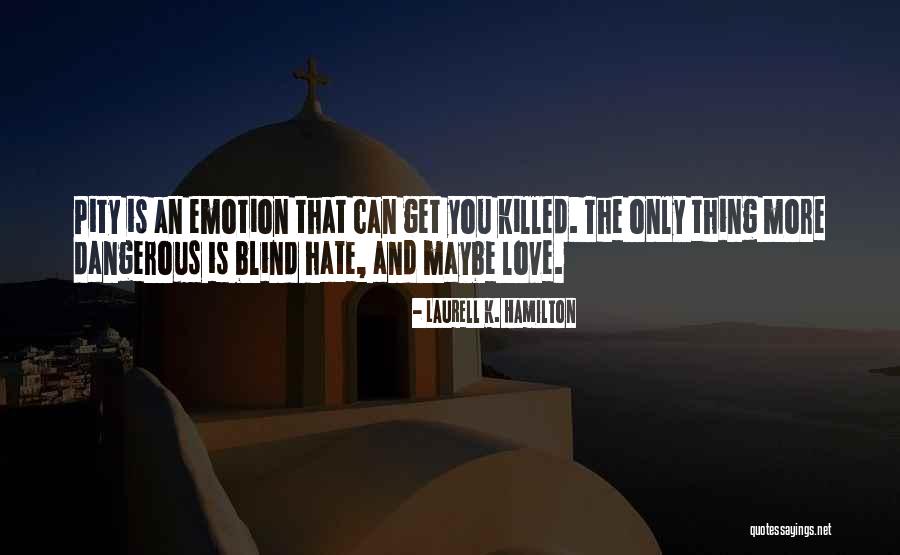 Love Hate Thing Quotes By Laurell K. Hamilton Love Hate Thing Quotes By Laurell K. Hamilton