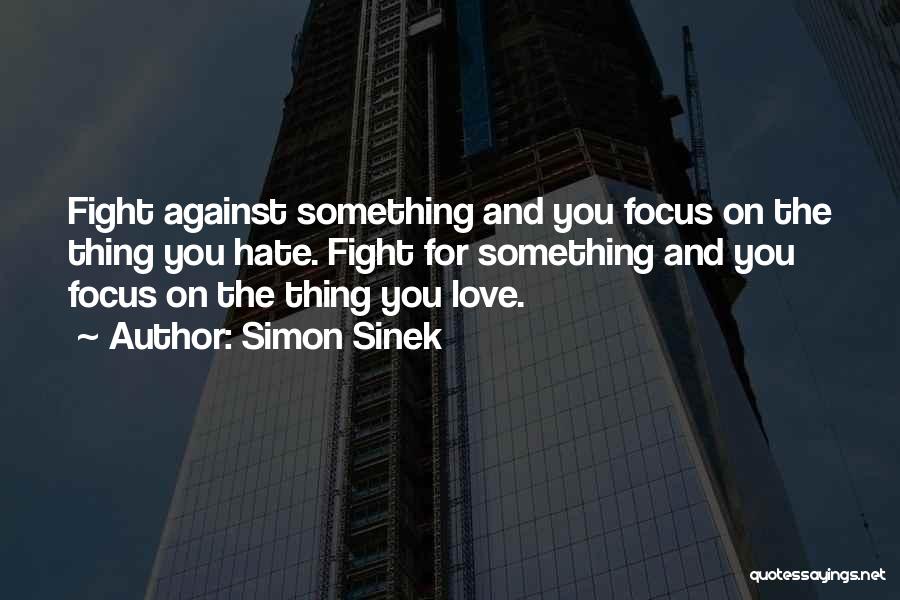 Love Hate Thing Quotes By Simon Sinek