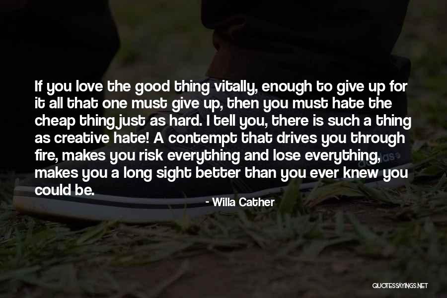 Love Hate Thing Quotes By Willa Cather Love Hate Thing Quotes By Willa Cather