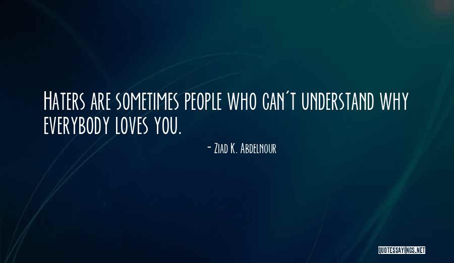 Love Haters Quotes By Ziad K. Abdelnour Love Haters Quotes By Ziad K. Abdelnour