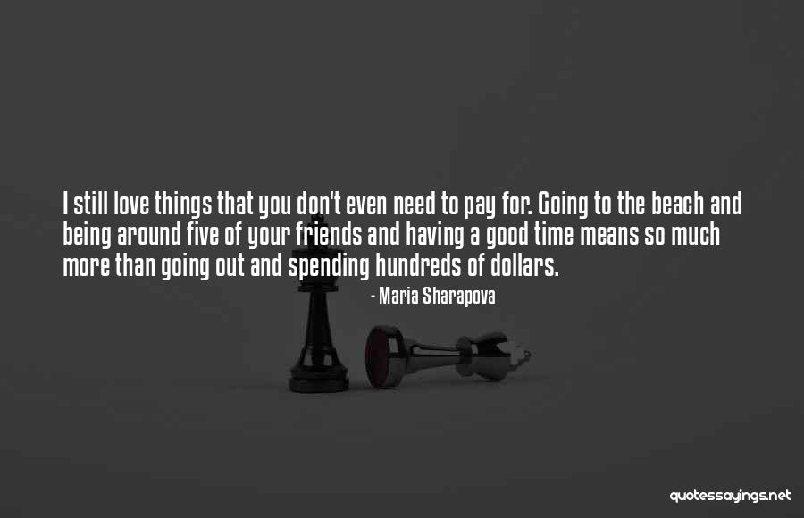Love Having You Around Quotes By Maria Sharapova Love Having You Around Quotes By Maria Sharapova