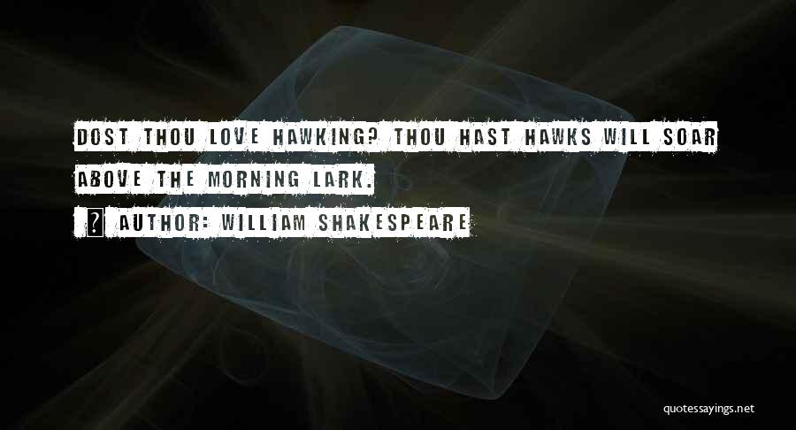 Love Hawks Quotes By William Shakespeare