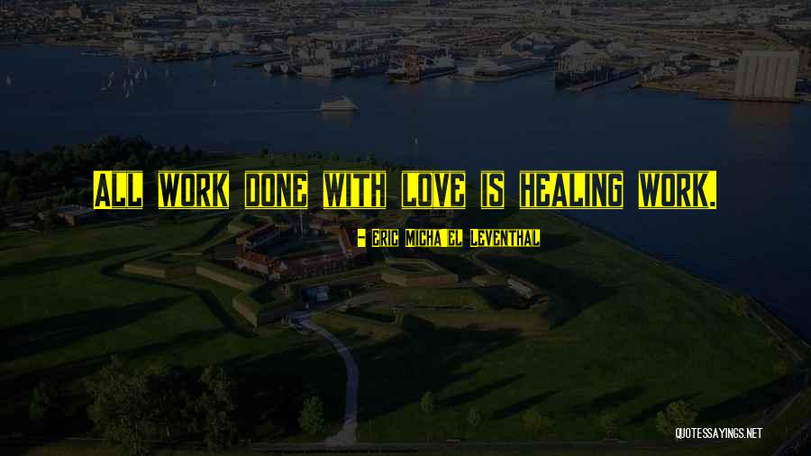 Love Healing All Quotes By Eric Micha'el Leventhal
