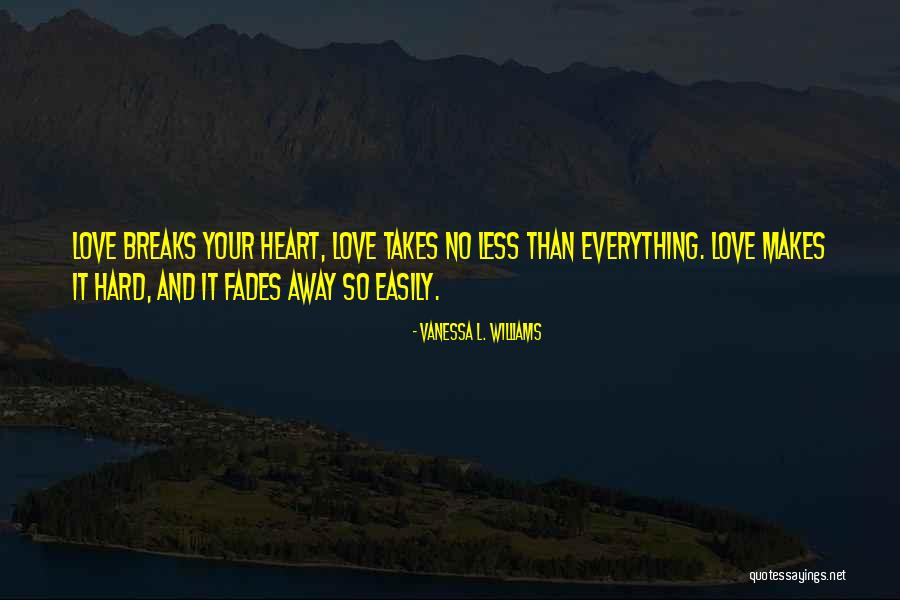Love Heart Break Quotes By Vanessa L. Williams Love Heart Break Quotes By Vanessa L. Williams