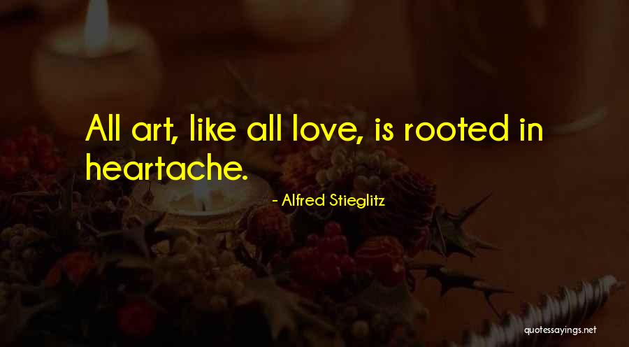 Love Heartache Quotes By Alfred Stieglitz