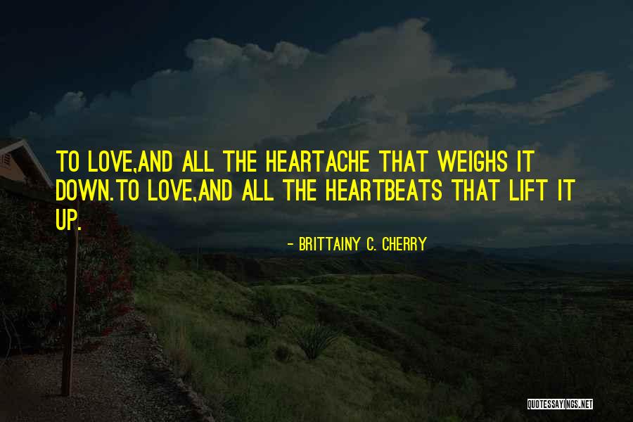 Love Heartache Quotes By Brittainy C. Cherry