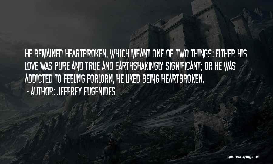 Love Heartbroken Quotes By Jeffrey Eugenides