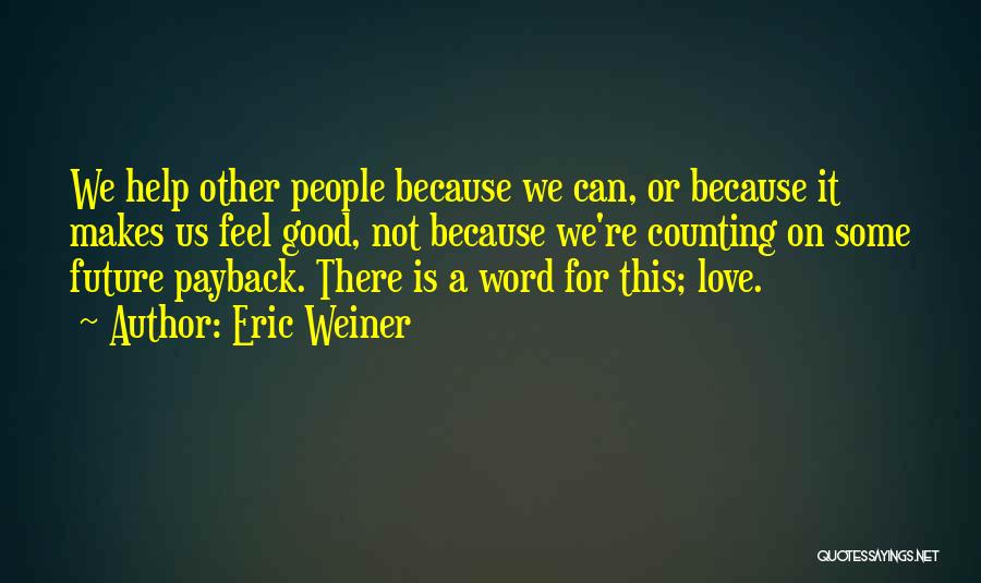 Love Helping Others Quotes By Eric Weiner