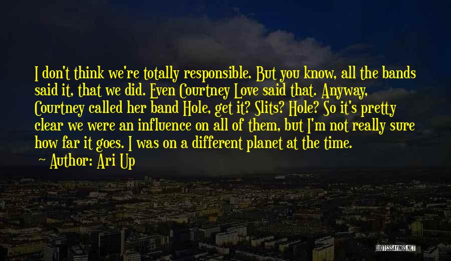 Love Her Anyway Quotes By Ari Up Love Her Anyway Quotes By Ari Up
