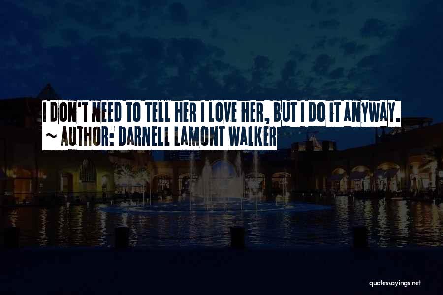 Love Her Anyway Quotes By Darnell Lamont Walker