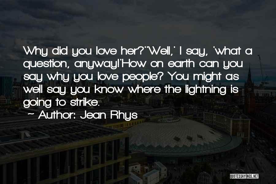 Love Her Anyway Quotes By Jean Rhys
