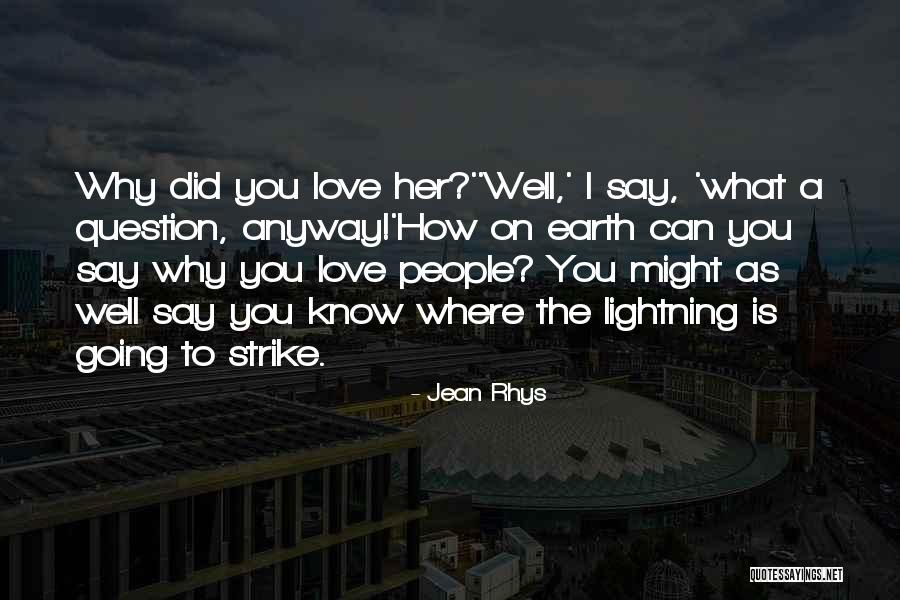 Love Her Anyway Quotes By Jean Rhys