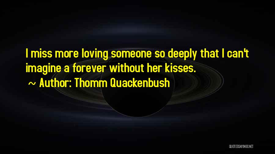 Love Her Deeply Quotes By Thomm Quackenbush