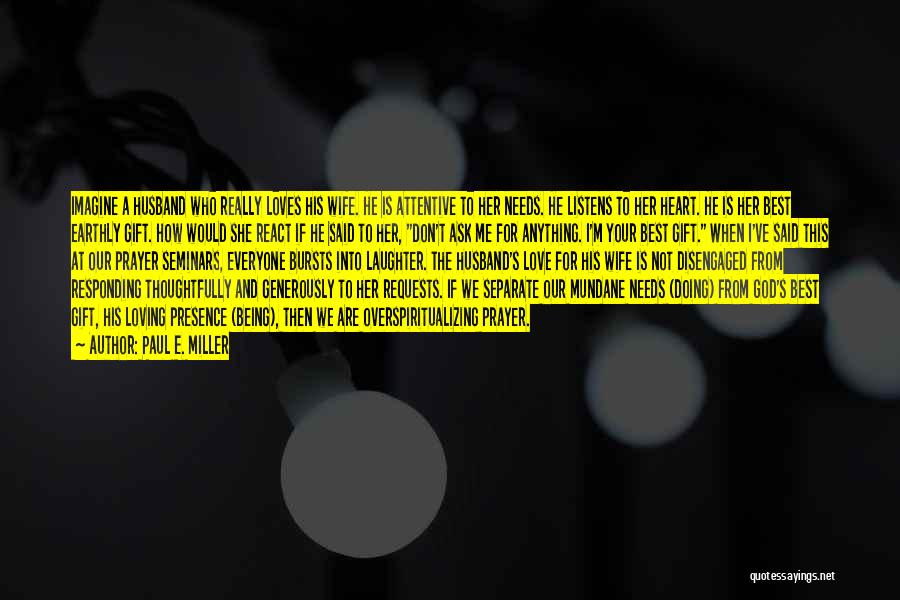 Love Her For Who She Is Quotes By Paul E. Miller Love Her For Who She Is Quotes By Paul E. Miller