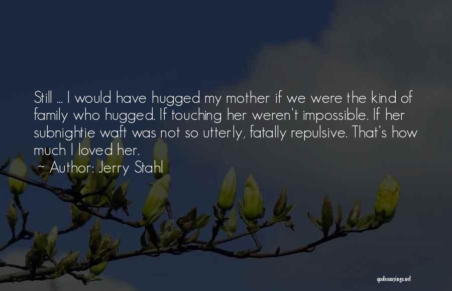 Love Her So Much Quotes By Jerry Stahl