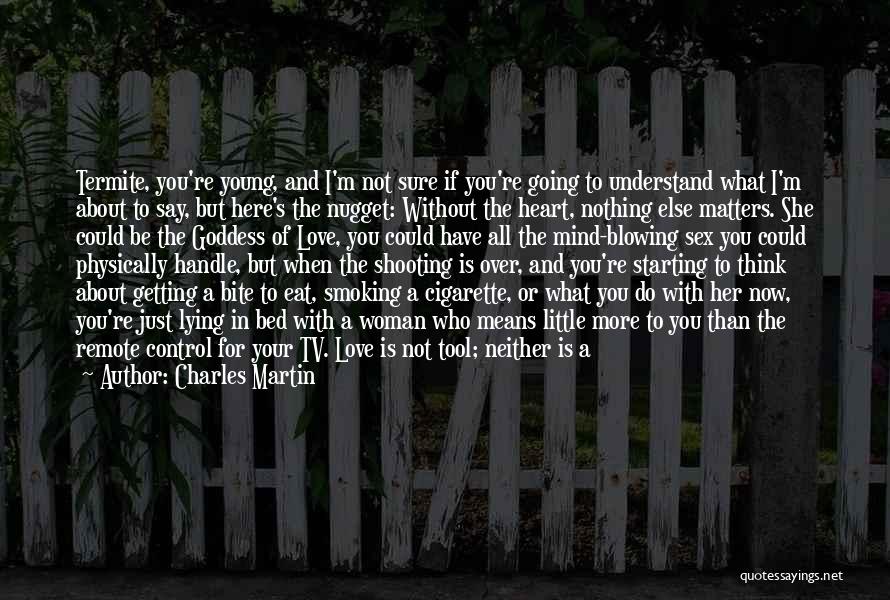 Love Her With All Your Heart Quotes By Charles Martin Love Her With All Your Heart Quotes By Charles Martin