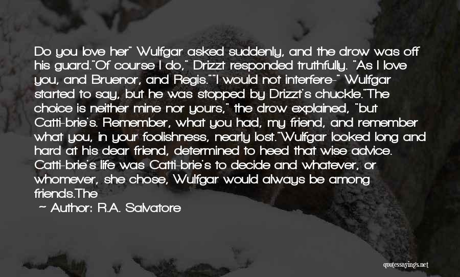 Love Her With All Your Heart Quotes By R.A. Salvatore Love Her With All Your Heart Quotes By R.A. Salvatore