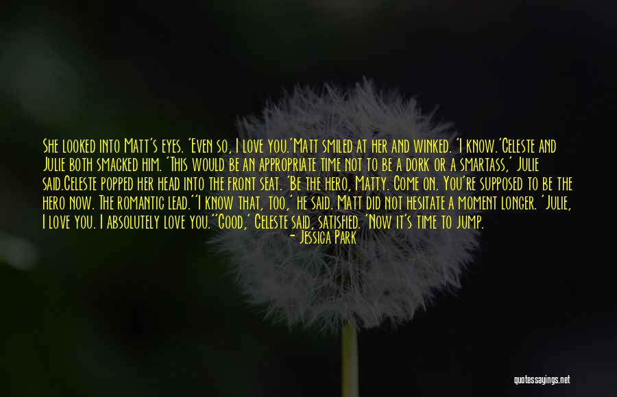 Love Hero Quotes By Jessica Park Love Hero Quotes By Jessica Park